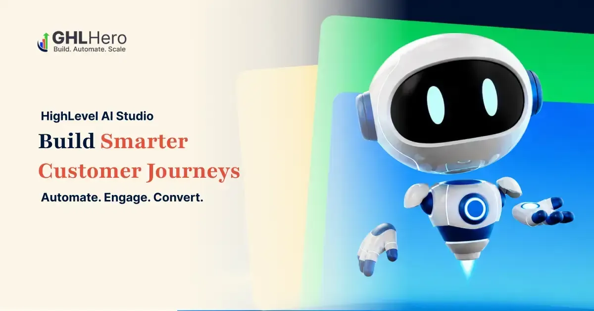 HighLevel AI Studio: Build Automated Customer Journeys & Reduce Friction
